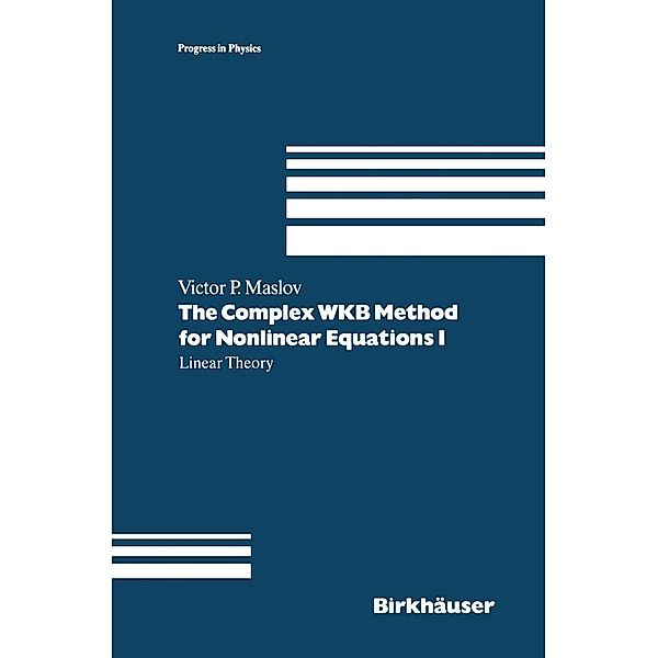 The Complex WKB Method for Nonlinear Equations I / Progress in Mathematical Physics Bd.16, Victor P. Maslov