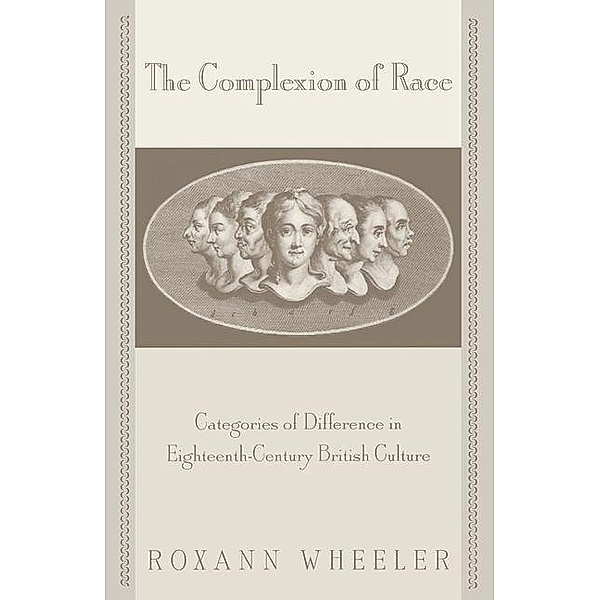 The Complexion of Race / New Cultural Studies, Roxann Wheeler