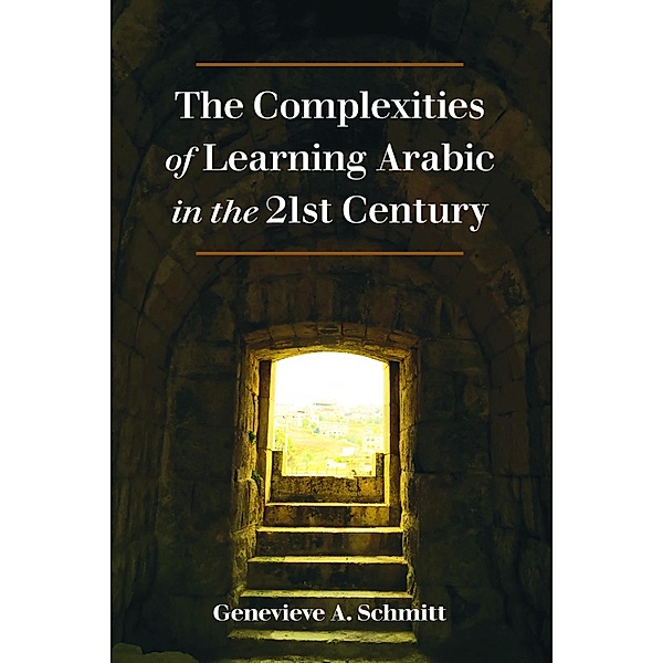 The Complexities of Learning Arabic in the 21st Century, Genevieve A. Schmitt