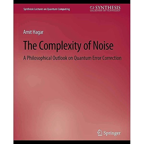 The Complexity of Noise / Synthesis Lectures on Quantum Computing, Amit Hagar
