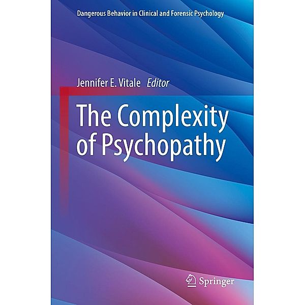 The Complexity of Psychopathy / Dangerous Behavior in Clinical and Forensic Psychology