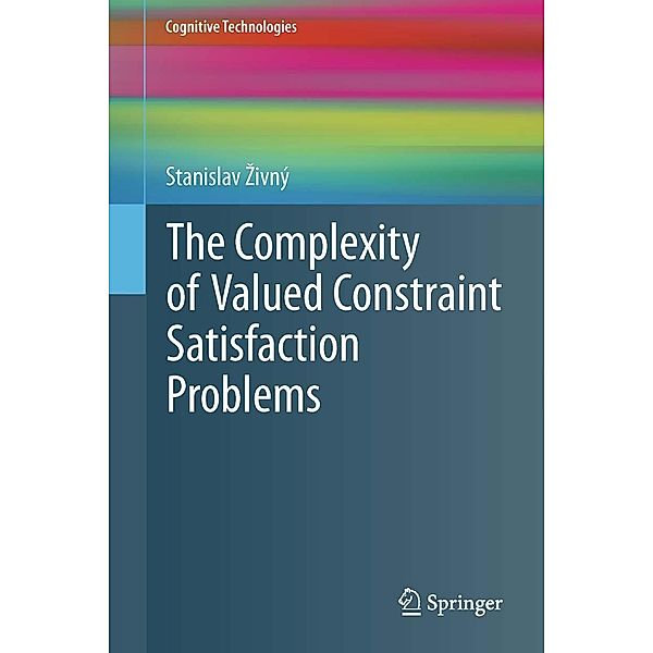 The Complexity of Valued Constraint Satisfaction Problems / Cognitive Technologies, Stanislav Zivný