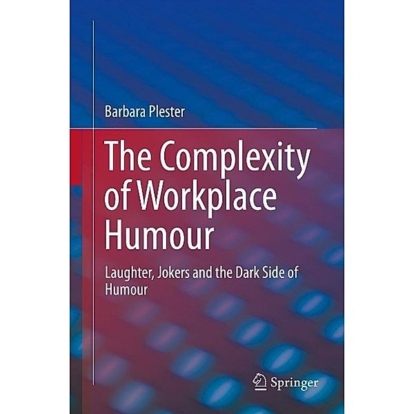 The Complexity of Workplace Humour, Barbara Plester