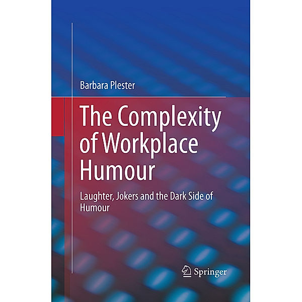 The Complexity of Workplace Humour, Barbara Plester