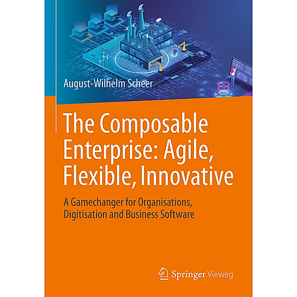 The Composable Enterprise: Agile, Flexible, Innovative, August-Wilhelm Scheer