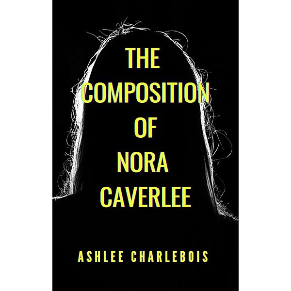 The Composition of Nora Caverlee, Ashlee Charlebois