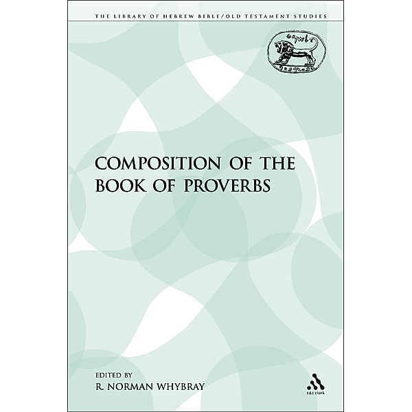 The Composition of the Book of Proverbs, R. Norman Whybray