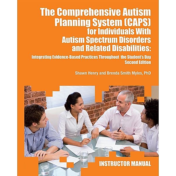 The Comprehensive Autism Planning System (CAPS) for Individuals with Asperger Syndrome, Autism, and Related Disabilities, Shawn A. Henry, Brenda Myles Smith