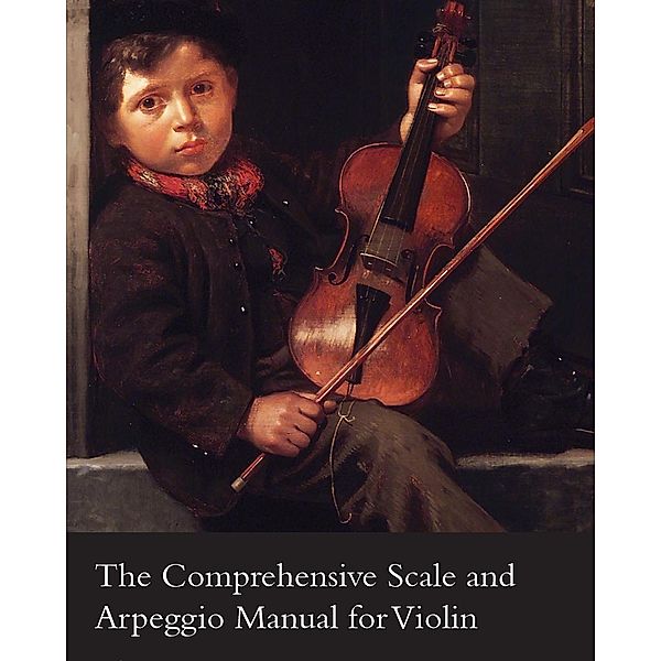 The Comprehensive Scale and Arpeggio Manual for Violin, Léon J. Fontaine