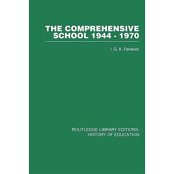 The Comprehensive School 1944-1970, I G K Fenwick