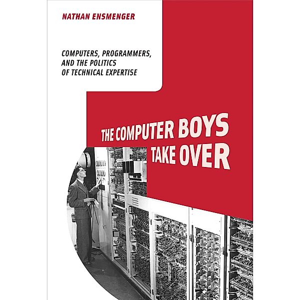 The Computer Boys Take Over / History of Computing, Nathan L. Ensmenger