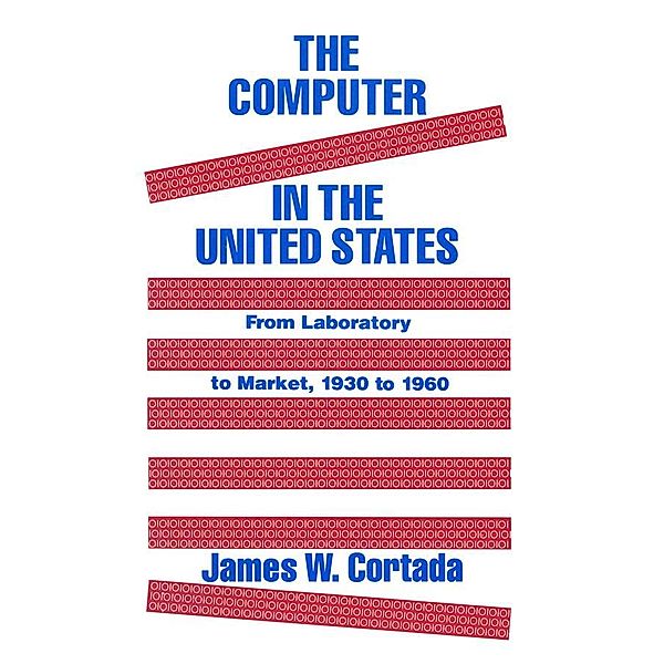 The Computer in the United States, James W. Cortada