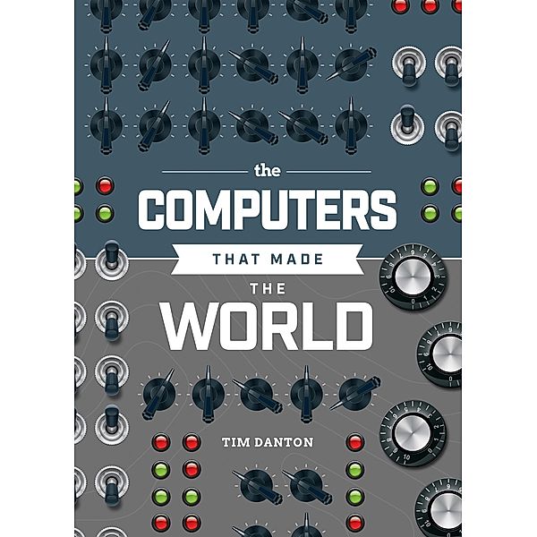 The Computers that Made the World, Tim Danton