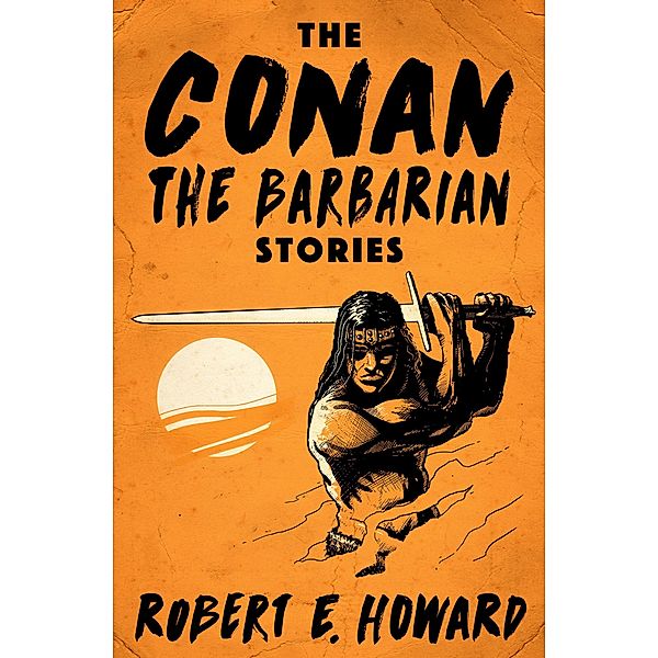 The Conan the Barbarian Stories / Conan the Barbarian, Robert E. Howard