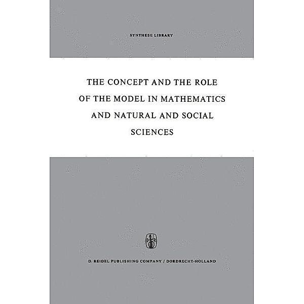 The Concept and the Role of the Model in Mathematics and Natural and Social Sciences / Synthese Library Bd.3