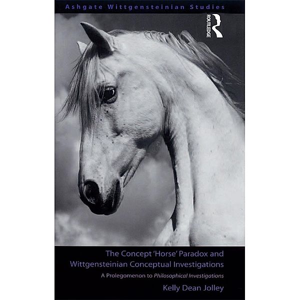 The Concept 'Horse' Paradox and Wittgensteinian Conceptual Investigations, Kelly Dean Jolley