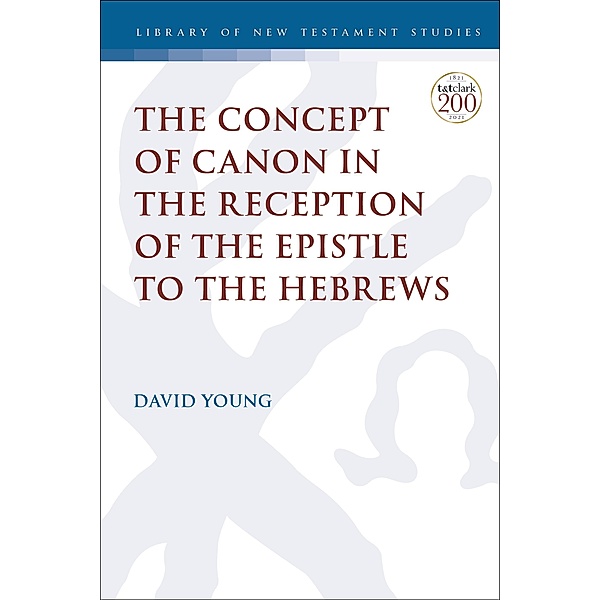 The Concept of Canon in the Reception of the Epistle to the Hebrews, David Young