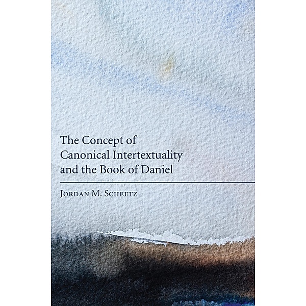 The Concept of Canonical Intertextuality and the Book of Daniel, Jordan M. Scheetz