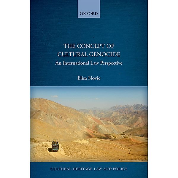 The Concept of Cultural Genocide / Cultural Heritage Law And Policy, Elisa Novic