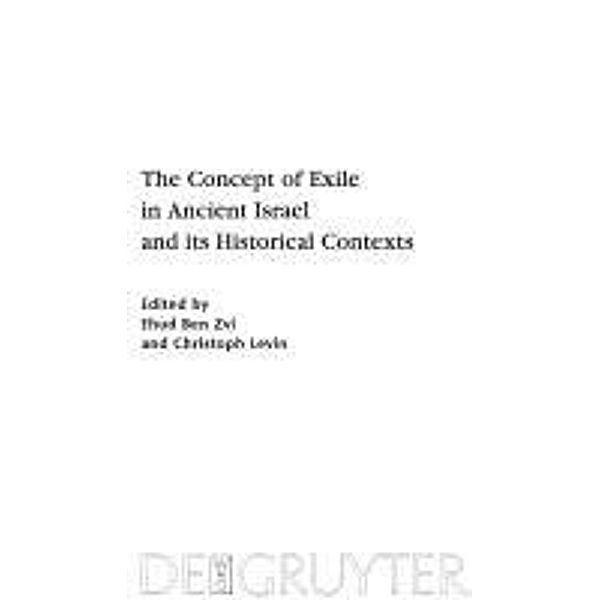 The Concept of Exile in Ancient Israel and its Historical Contexts / Beihefte zur Zeitschrift für die alttestamentliche Wissenschaft Bd.404