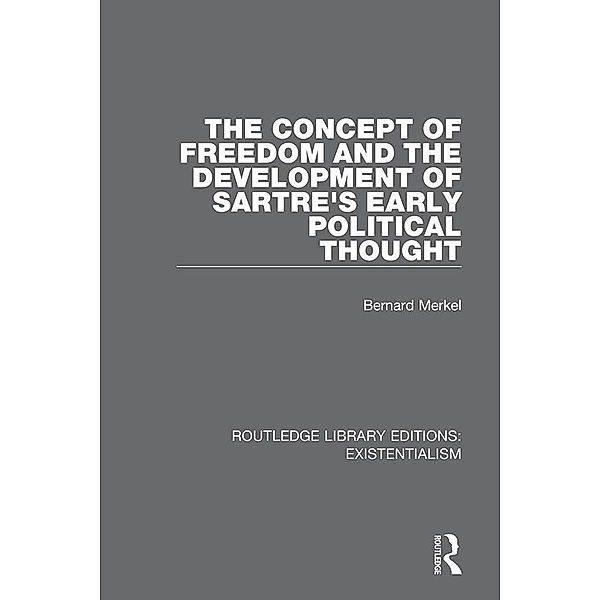 The Concept of Freedom and the Development of Sartre's Early Political Thought, Bernard Merkel