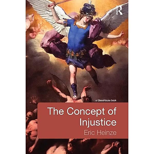 The Concept of Injustice, Eric Heinze