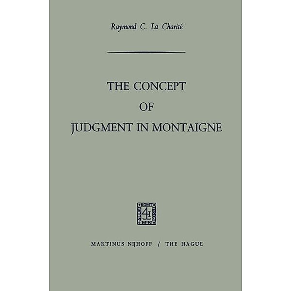 The Concept of Judgment in Montaigne, Raymond C. La Charite´