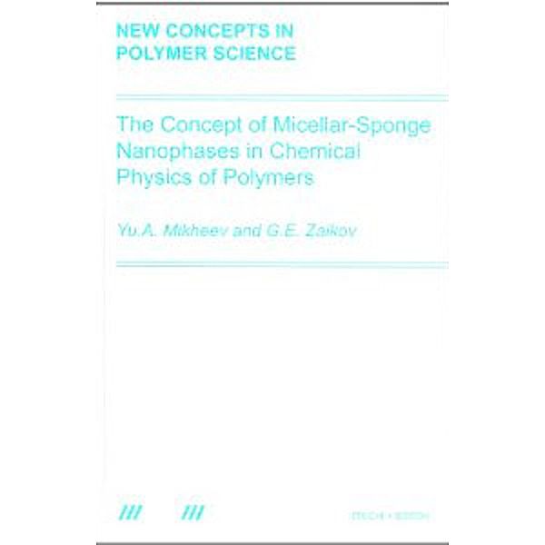 The Concept of Micellar-Sponge Nanophases in Chemical Physics of Polymers, Yuri Arsenovich Mikheev, Gennady Zaikov