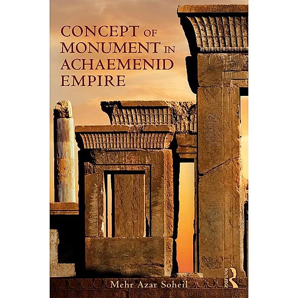 The Concept of Monument in Achaemenid Empire, Mehr Azar Soheil