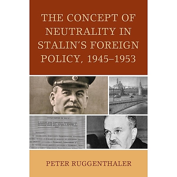 The Concept of Neutrality in Stalin's Foreign Policy, 1945-1953 / The Harvard Cold War Studies Book Series, Peter Ruggenthaler