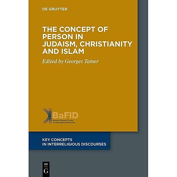 The Concept of Person in Judaism, Christianity and Islam / Key Concepts in Interreligious Discourses Bd.6