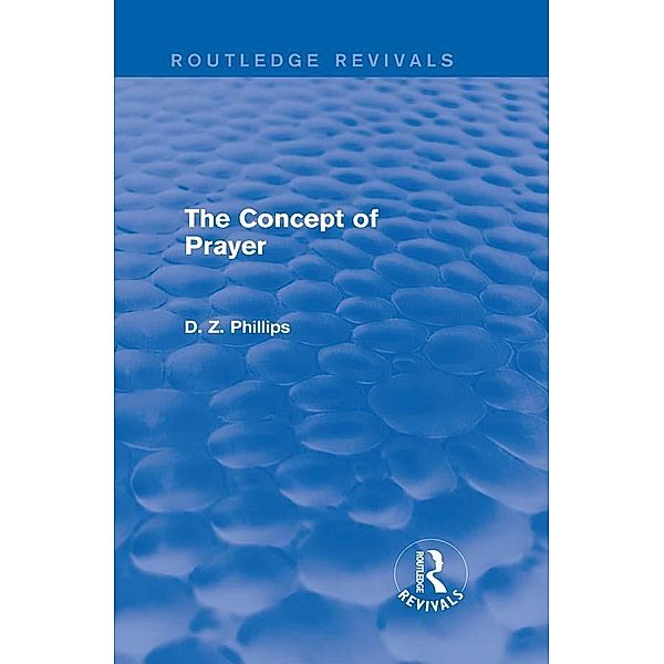 The Concept of Prayer (Routledge Revivals), D. Z. Phillips