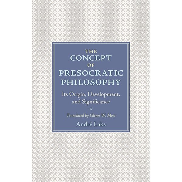 The Concept of Presocratic Philosophy, André Laks