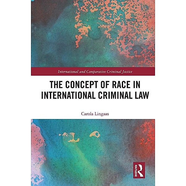 The Concept of Race in International Criminal Law, Carola Lingaas