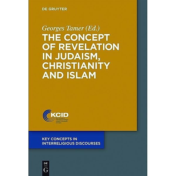 The Concept of Revelation in Judaism, Christianity and Islam / Key Concepts in Interreligious Discourses Bd.1