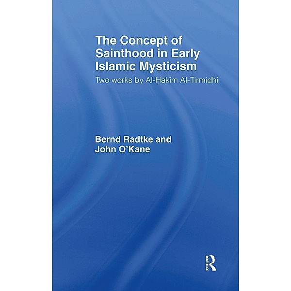 The Concept of Sainthood in Early Islamic Mysticism / Routledge Sufi Series, John O'kane, Bernd Radtke