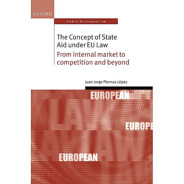 The Concept of State Aid Under EU Law / Oxford Studies in European Law, Juan Jorge Piernas López