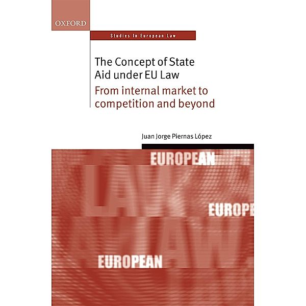 The Concept of State Aid Under EU Law / Oxford Studies in European Law, Juan Jorge Piernas López