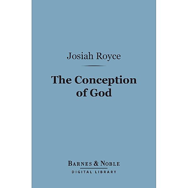 The Conception of God (Barnes & Noble Digital Library) / Barnes & Noble, Josiah Royce