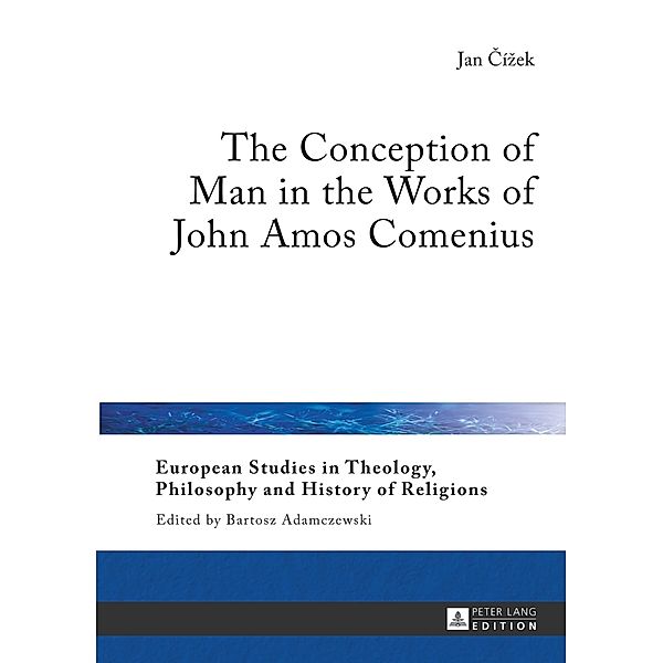 The Conception of Man in the Works of John Amos Comenius, Jan Cizek