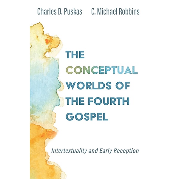 The Conceptual Worlds of the Fourth Gospel, Charles B. Puskas, C. Michael Robbins
