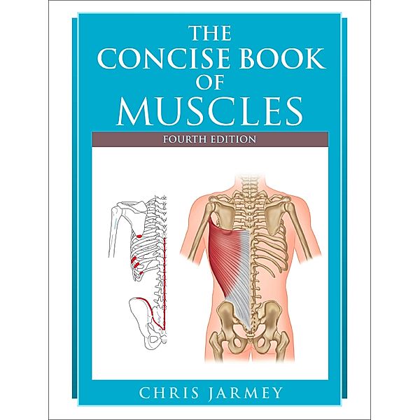 The Concise Book of Muscles, Fourth Edition, Chris Jarmey