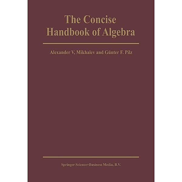 The Concise Handbook of Algebra, Alexander V. Mikhalev, G. F. Pilz