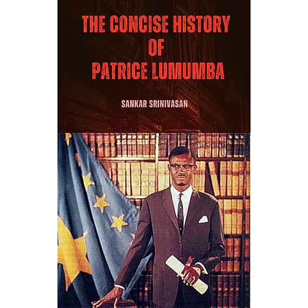 The concise history of Patrice Lumumba, Sankar Srinivasan