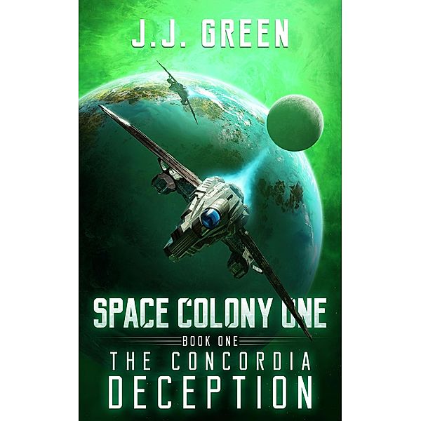 The Concordia Deception (Space Colony One, #1) / Space Colony One, J. J. Green