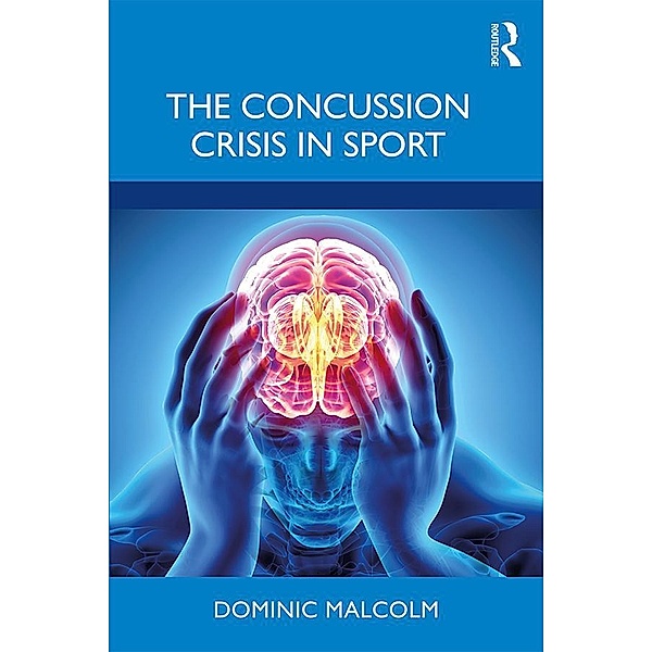 The Concussion Crisis in Sport, Dominic Malcolm