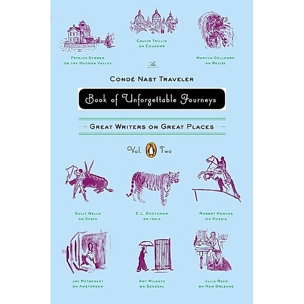 The Conde Nast Traveler Book of Unforgettable Journeys: Volume II, Various