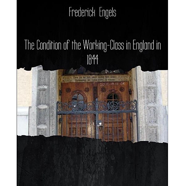 The Condition of the Working-Class in England in 1844, Frederick Engels