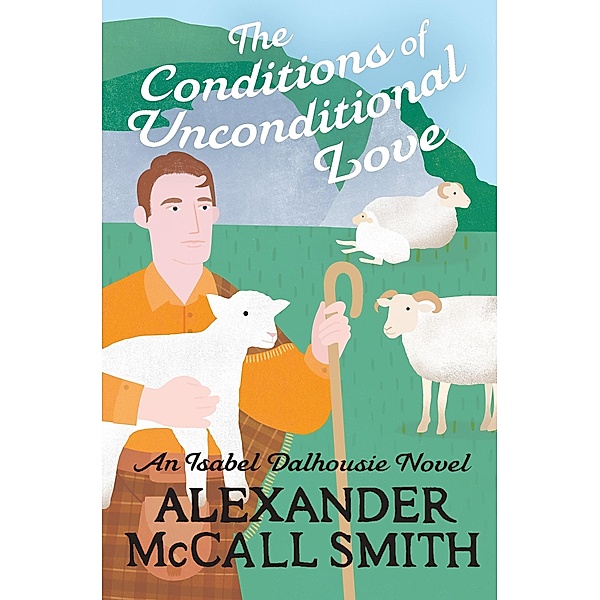 The Conditions of Unconditional Love / Isabel Dalhousie Novels Bd.27, Alexander Mccall Smith