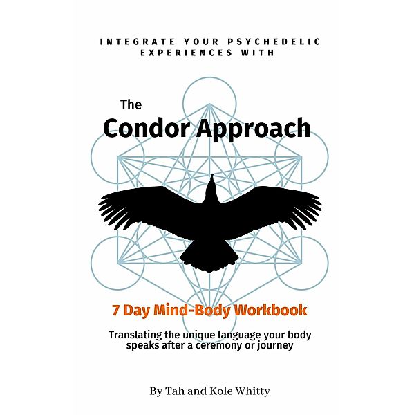 The Condor Approach - 7 Day Mind-Body Workbook, Kole Whitty, Tah Whitty